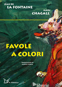 FAVOLE A COLORI - LA FONTAINE JEAN DE; CHAGALL MARC