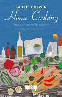 HOME COOKING. UNA SCRITTRICE IN CUCINA - COLWIN LAURIE