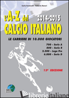A-Z DEL CALCIO ITALIANO 2014-2015. LE CARRIERE DI 10.000 GIOCATORI (L') - FONTANELLI CARLO; RANERI ROBERTO