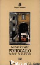 PORTOGALLO. DIARIO DI VIAGGIO - SCHNEIDER REINHOLD; GAMBAROTTA B. (CUR.)