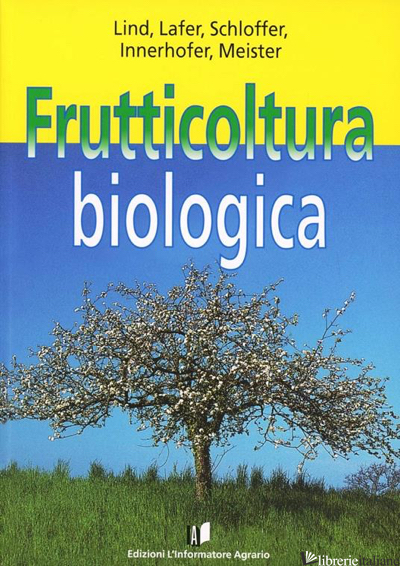 FRUTTICOLTURA BIOLOGICA - PISETTA MASSIMILIANA; MATTEDI LUISA; BONISOLI FABIO