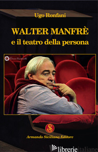 WALTER MANFRE' E IL TEATRO DELLA PERSONA - RONFANI UGO