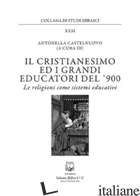 CRISTIANESIMO ED I GRANDI EDUCATORI DEL '900. LE RELIGIONI COME SISTEMI EDUCATIV - CASTELNUOVO A. (CUR.)
