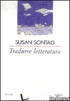 TRADURRE LETTERATURA - SONTAG SUSAN