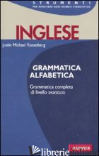 INGLESE. GRAMMMATICA ALFABETICA - ROSENBERG JUSTIN M.