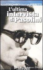 ULTIMA INTERVISTA DI PASOLINI (L') - COLOMBO FURIO; FERRETTI GIAN CARLO