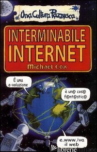 INTERMINABILE INTERNET. EDIZ. ILLUSTRATA - COX MICHAEL