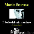 BELLO DEL MIO MESTIERE. SCRITTI SUL CINEMA (IL) - SCORSESE MARTIN; LOMBARDI BOM A. (CUR.)