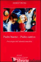 PADRE BUONO-PADRE CATTIVO. PSICOLOGIA DELL'IDENTITA' MASCHILE - PETRI HORST; GERBINO C. (CUR.)