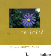 SEGRETI DELLA FELICITA' - KRIYANANDA SWAMI; BONOMI A. (CUR.)