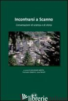 INCONTRARSI A SCANNO. CONVERSAZIONI DI SCIENZA E DI STORIA - ARDITO G. (CUR.); SABATINI F. (CUR.); REVELLI L. (CUR.)