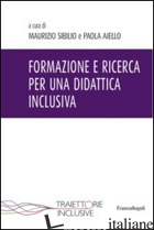 FORMAZIONE E RICERCA PER UNA DIDATTICA INCLUSIVA - SIBILIO M. (CUR.); AIELLO P. (CUR.)