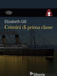 CRIMINI DI PRIMA CLASSE - GILL ELIZABETH