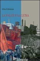 FALCE E LA LUNA (LA) - COLONNA CIRO