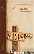 MIGRAZIONI. DAL LATO DELL'AFRICA - BELLAGAMBA ALICE