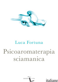 PSICOAROMATERAPIA SCIAMANICA - FORTUNA LUCA