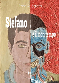 STEFANO E IL NON TEMPO - RUGGIERO ROSA