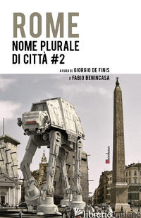 ROME. NOME PLURALE DI CITTA'. VOL. 2 - DE FINIS G. (CUR.); BENINCASA F. (CUR.)