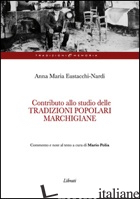 CONTRIBUTO ALLA STUDIO DELLE TRADIZIONI POPOLARI MARCHIGIANE - EUSTACCHI NARDI ANNA M.; POLIA M. (CUR.)