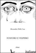 FOSFORO E VESPERO - DELLA CASA ALESSANDRO