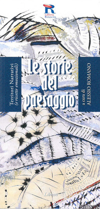 STORIE DEL PAESAGGIO. TERRITORI NARRATIVI (E RICETTE EMOZIONALI) (LE) - ROMANO A. (CUR.)
