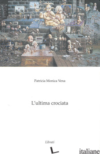 ULTIMA CROCIATA (L') - VENA PATRICIA M.