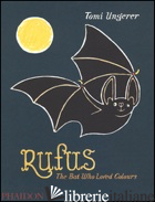 RUFUS. THE BAT WHO LOVED THE COLOURS - UNGERER TOMI