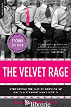 The Velvet Rage Overcoming the Pain of Growing Up Gay in a Straight Man's World - Alan Downs