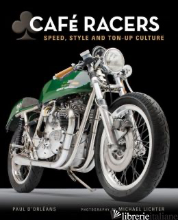 CAFE RACERS SPEED, STYLE AND TON-UP CULTURE - PAUL D ORLEANS