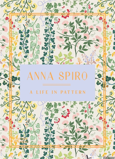 Anna Spiro: A Life in Pattern - Spiro, Anna
