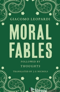 MORAL FABLES     - LEOPARDI GIACOMO 