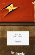 POESIE (1972-2015) - BALLERINI LUIGI; CAVATORTA B. (CUR.)