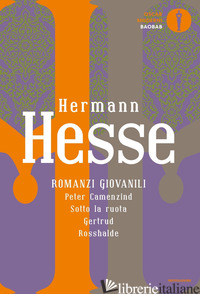 ROMANZI GIOVANILI: PETER CAMENZIND-SOTTO LA RUOTA-GERTRUD-ROSSHALDE - HESSE HERMANN