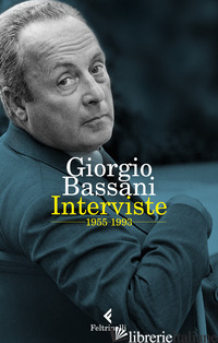 INTERVISTE 1955-1993 - BASSANI GIORGIO; SCARPA D. (CUR.); PECCHIARI B. (CUR.)