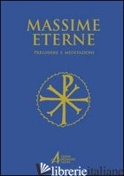 MASSIME ETERNE. PREGHIERE E MEDITAZIONI - PASSARIN D. (CUR.); CASA F. (CUR.)