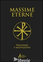 MASSIME ETERNE. PREGHIERE E MEDITAZIONI - PASSARIN D. (CUR.)