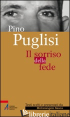 PINO PUGLISI. IL SORRISO DELLA FEDE - NASCA M. (CUR.)