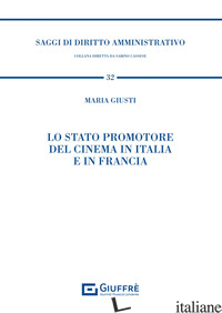 STATO PROMOTORE DEL CINEMA IN ITALIA E IN FRANCIA (LO) - GIUSTI MARIA