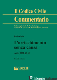 ARRICCHIMENTO SENZA CAUSA. ARTT. 2041-2042 (L') - GALLO PAOLO