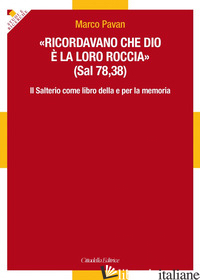 «RICORDAVANO CHE DIO E' LA LORO ROCCIA» (SAL 78,35). IL SALTERIO COME LIBRO DELL - PAVAN MARCO