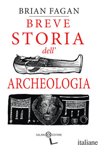 BREVE STORIA DELL'ARCHEOLOGIA - FAGAN BRIAN MURRAY