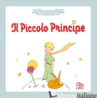 PICCOLO PRINCIPE. TOCCA E SCOPRI. EDIZ. A COLORI (IL) - SAINT-EXUPERY ANTOINE DE