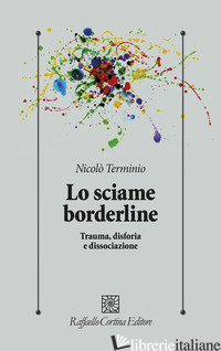 SCIAME BORDERLINE. TRAUMA, DISFORIA, DISSOCIAZIONE (LO) - TERMINIO NICOLO'