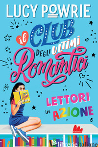 LETTORI IN AZIONE. IL CLUB DEGLI ULTIMI ROMANTICI - POWRIE LUCY