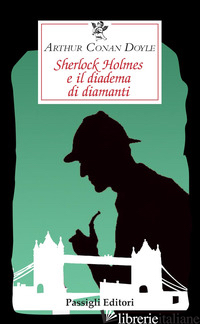 SHERLOCK HOLMES E IL DIADEMA DI DIAMANTI - DOYLE ARTHUR CONAN