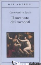 RACCONTO DEI RACCONTI OVVERO IL TRATTENIMENTO DEI PICCOLI (IL) - BASILE GIAMBATTISTA; GUARINI R. (CUR.); BURANI A. (CUR.)