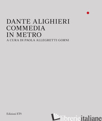 COMMEDIA IN METRO - ALIGHIERI DANTE; ALLEGRETTI GORNI P. (CUR.)