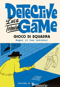 DETECTIVE GAME. GIOCO DI SQUADRA - TEBALDI LUCA