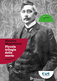 PICCOLA TRILOGIA DELLA MORTE - MAETERLINCK MAURICE; SCARLINI L. (CUR.)