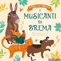 MUSICANTI DI BREMA. FAVOLE CON MORALE. EDIZ. A COLORI (I) - LEONARDI HARTLEY STEFANIA
